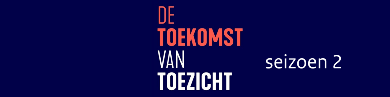 Podcast Serie De Toekomst Van Toezicht | Rijksinspecties